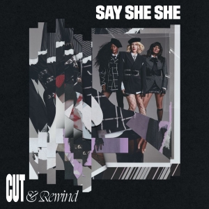 Say She She - Cut & Rewind in the group OUR PICKS / Friday Releases / 2025-10-03 at Bengans Skivbutik AB (5631100)