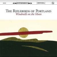 The Riflebirds Of Portland - Windmills On The Moon in the group CD / Pop-Rock at Bengans Skivbutik AB (5631306)
