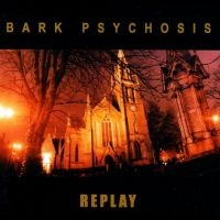 Bark Psychosis - Replay in the group OUR PICKS / Friday Releases / 2025-07-25 at Bengans Skivbutik AB (5631647)
