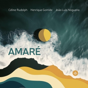 Henrique Gomide & Celine Rudolph & Joao Luis Nogueira - Amaré in the group OUR PICKS / Friday Releases / 2025-10-03 at Bengans Skivbutik AB (5632333)
