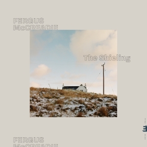 Fergus Mccreadie - The Shieling in the group OUR PICKS / Friday Releases / 2025-10-24 at Bengans Skivbutik AB (5632350)