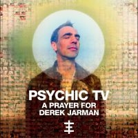 Psychic Tv - A Prayer For Derek Jarman in the group OUR PICKS / Friday Releases / 2025-08-01 at Bengans Skivbutik AB (5632627)
