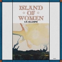 C.R. Gillespie - Island Of Women in the group OUR PICKS / Friday Releases / 2025-10-24 at Bengans Skivbutik AB (5632675)