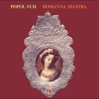 Popol Vuh - Hosianna Mantra in the group OUR PICKS / Friday Releases / 2025-10-24 at Bengans Skivbutik AB (5634485)