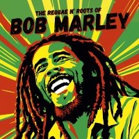 Marley Bob - The Reggae N' Roots Of in the group OUR PICKS / Friday Releases / 2025-08-01 at Bengans Skivbutik AB (5634792)