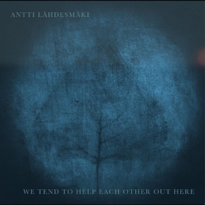 Antti Lähdesmäki - We Tend To Help Each Other Out Ther in the group OUR PICKS / Friday Releases / 2025-08-01 at Bengans Skivbutik AB (5634809)