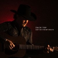 Zach Top - Ain't In It For My Health in the group OUR PICKS / Friday Releases / 2025-08-29 at Bengans Skivbutik AB (5635082)