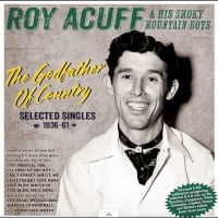 Roy Acuff & His Smoky Mountain Boys - The Godfather Of Country - Selected in the group OUR PICKS / Friday Releases / 2025-09-05 at Bengans Skivbutik AB (5635517)