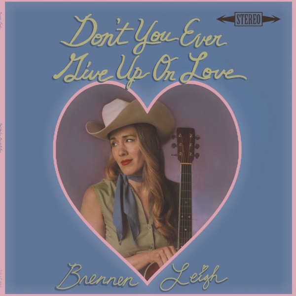 Leigh Brennen - Don't You Ever Give Up On Love in the group OUR PICKS / Friday Releases / 2025-10-03 at Bengans Skivbutik AB (5636525)