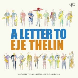 Göteborg Jazz Orchestra Nils Landgren - Letter To Eje Thelin in the group OUR PICKS / Friday Releases / 2025-11-07 at Bengans Skivbutik AB (5637980)