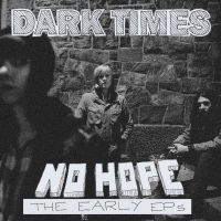 Dark Times - No Hope / The Early Eps in the group VINYL / Pop-Rock at Bengans Skivbutik AB (5638959)
