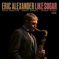 Eric Alexander - Like Sugar in the group OUR PICKS / Friday Releases / 2025-09-12 at Bengans Skivbutik AB (5639172)