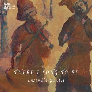 Ensemble Galilei - There I Long To Be in the group OUR PICKS / Friday Releases / 2025-09-26 at Bengans Skivbutik AB (5639375)