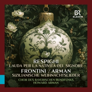 Bavarian Radio Chorus Howard Arman - Respighi: Lauda Per La Nativita Del in the group OUR PICKS / Friday Releases / 2025-10-03 at Bengans Skivbutik AB (5639541)