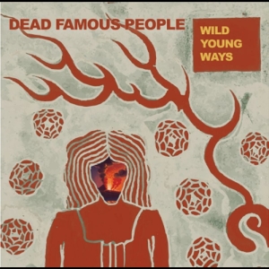 Dead Famous People - Wild Young Ways in the group OUR PICKS / Friday Releases / 2025-09-19 at Bengans Skivbutik AB (5639893)