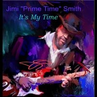 Jimi 'Prime Time' Smith - It's My Time in the group CD / Blues at Bengans Skivbutik AB (5639896)