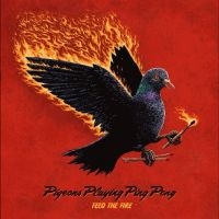 Pigeons Playing Ping Pong - Feed The Fire in the group OUR PICKS / Friday Releases / 2025-10-03 at Bengans Skivbutik AB (5641193)