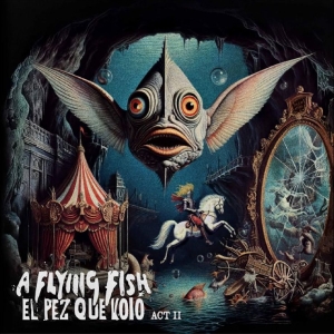 A Flying Fish - El Pez Que Voló - Act Ii in the group OUR PICKS / Friday Releases / 2025-10-31 at Bengans Skivbutik AB (5641627)