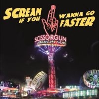 Scissorgun - Scream If You Wanna Go Faster in the group OUR PICKS / Friday Releases / 2025-10-17 at Bengans Skivbutik AB (5642579)