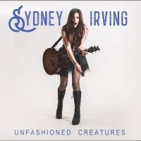 Sydney Irving - Unfashioned Creatures in the group CD / Pop-Rock at Bengans Skivbutik AB (5645446)