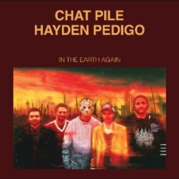 Chat Pile/Hayden Pedigo - In The Earth Again in the group OUR PICKS / Friday Releases / 2025-10-31 at Bengans Skivbutik AB (5645880)