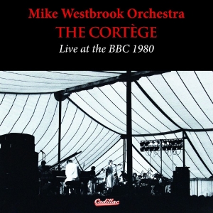 Mike Westbrook Orchestra - The Cortege Live At The Bbc 1980 in the group OUR PICKS / Friday Releases / 2025-11-14 at Bengans Skivbutik AB (5647380)