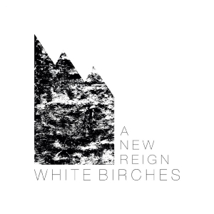 White Birches - A New Reign in the group OUR PICKS / Friday Releases / 2025-11-21 at Bengans Skivbutik AB (5647857)