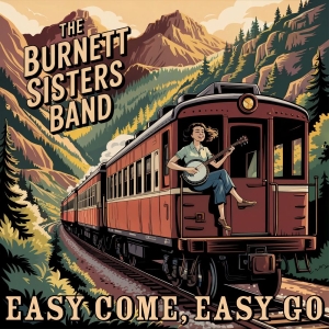The Burnett Sisters Band - Easy Come, Easy Go in the group OUR PICKS / Frontpage - CD New & Forthcoming at Bengans Skivbutik AB (5648563)