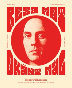 Håkan Thörn - Resa mot okänt mål: Kenny Håkansson och den progressiva musikens framväxt i in the group OTHER / Övriga böcker / Nyheter at Bengans Skivbutik AB (5648729)