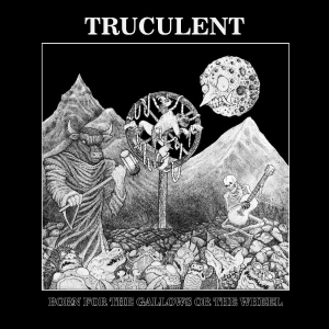 Truculent - Born For The Gallows Or The Wheel in the group OUR PICKS / Friday Releases / 2025-12-12 at Bengans Skivbutik AB (5649295)
