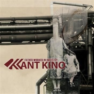 Kant Kino - Father Worked In Industry in the group CD / Pop at Bengans Skivbutik AB (564936)