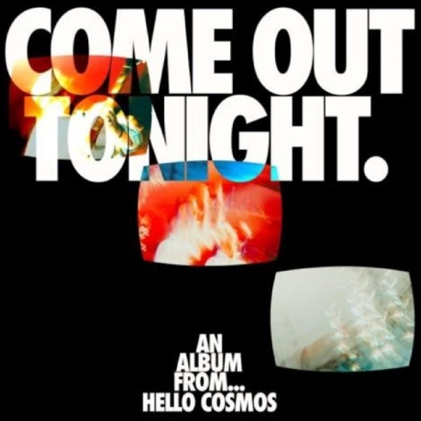Hello Cosmos - Come Out Tonight in the group OUR PICKS / Friday Releases / 2025-12-05 at Bengans Skivbutik AB (5649429)