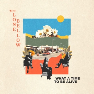 Lone Bellow The - What A Time To Be Alive in the group CD / Upcoming releases / Country at Bengans Skivbutik AB (5650614)