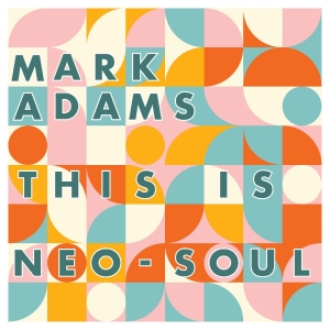 Adams Mark - This Is Neo-Soul in the group CD / Upcoming releases / Pop-Rock,RnB-Soul at Bengans Skivbutik AB (5651666)
