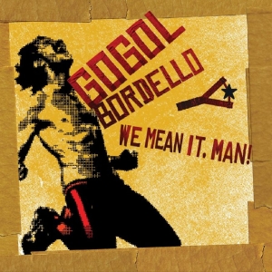 Gogol Bordello - We Mean It, Man! in the group CD / Pop-Rock at Bengans Skivbutik AB (5651946)