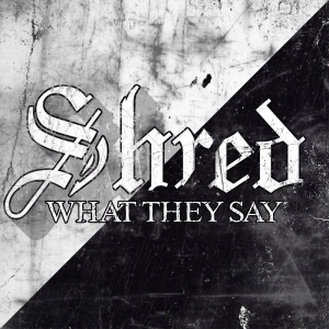 Shred - What They Say in the group CD / Upcoming releases / Hårdrock at Bengans Skivbutik AB (5652318)