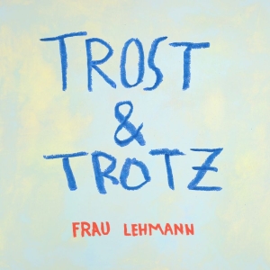 Frau Lehmann - Trost & Trotz in the group VINYL / Upcoming releases / Pop-Rock at Bengans Skivbutik AB (5653276)