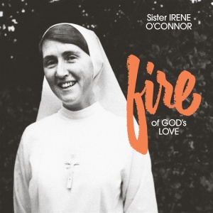 Sister Irene O'connor - Fire Of God's Love in the group OUR PICKS / Frontpage - CD New & Forthcoming at Bengans Skivbutik AB (5653369)