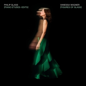 Vanessa Wagner - Figures Of Glass: Piano Etudes - Edits in the group OUR PICKS / Friday Releases / 2026-03-13 at Bengans Skivbutik AB (5654984)