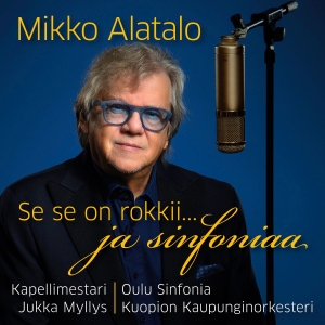 Mikko Alatalo - Se Se On Rokkii... Ja Sinfoniaa in the group CD / Upcoming releases / Pop-Rock at Bengans Skivbutik AB (5656862)
