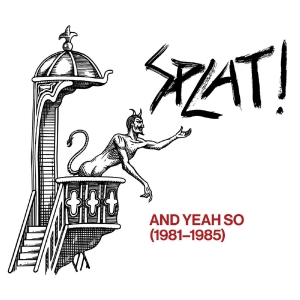 Splat! - And Yeah So (1981?-?1985) in the group OUR PICKS / Record Store Day / RSD 2026 at Bengans Skivbutik AB (5657288)