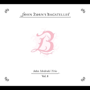 Zorn John - The Bagatelles Vol. 8?John Medeski in the group CD / Upcoming releases / Jazz at Bengans Skivbutik AB (5659926)