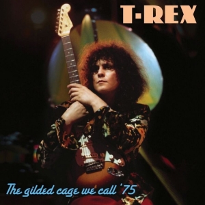 Marc Bolan & T. Rex - The Gilded Cage We Call ?75 in the group CD / Upcoming releases / Pop-Rock at Bengans Skivbutik AB (5660072)