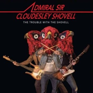 Admiral Sir Cloudesley Shovell - Trouble With The Shovell The in the group CD / Upcoming releases / Hårdrock at Bengans Skivbutik AB (5660125)