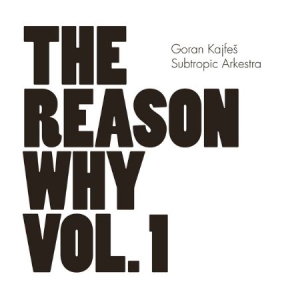 Goran Kajfes Subtropic Arkestra - Reason Why Vol.1 in the group CD / Jazz/Blues at Bengans Skivbutik AB (566800)