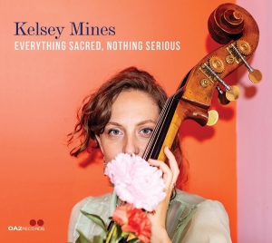Kelsey Mines - Everything Sacred, Nothing Serious in the group CD / Upcoming releases / Jazz at Bengans Skivbutik AB (5668855)
