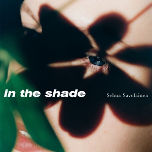 Selma Savolainen - In The Shade in the group VINYL / Upcoming releases / Jazz at Bengans Skivbutik AB (5669447)