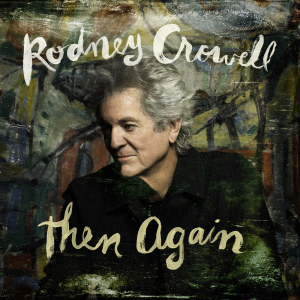 Rodney Crowell - Then Again (Black Vinyl) in the group VINYL / Upcoming releases / Country at Bengans Skivbutik AB (5670096)