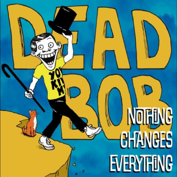 Dead Bob - Nothing Changes Everything in the group VINYL / New releases / Pop-Rock at Bengans Skivbutik AB (5673208)