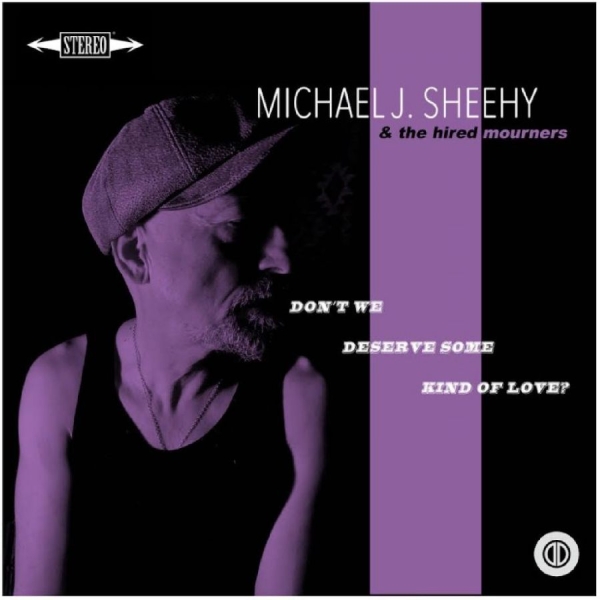 Michael J Sheehy - Don?T We Deserve Some Kind Of Love? in the group VINYL / Upcoming releases / Pop-Rock at Bengans Skivbutik AB (5675654)